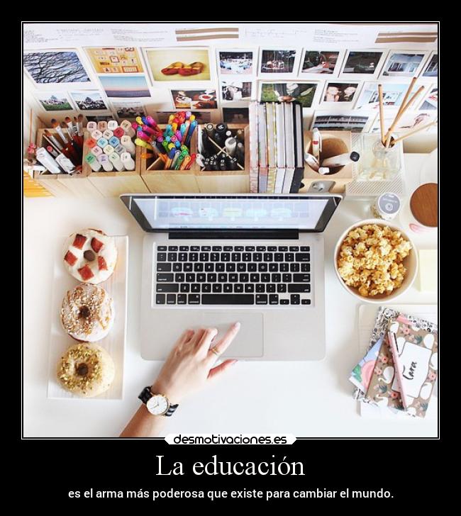 La educación - es el arma más poderosa que existe para cambiar el mundo.