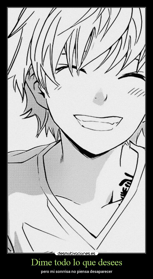 Dime todo lo que desees - pero mi sonrrisa no piensa desaparecer