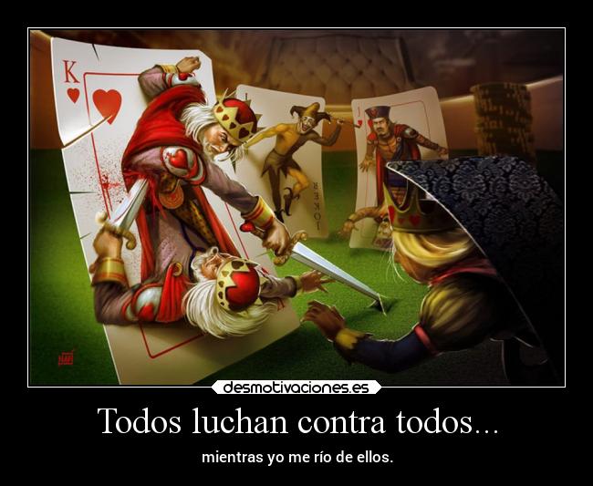Todos luchan contra todos... -