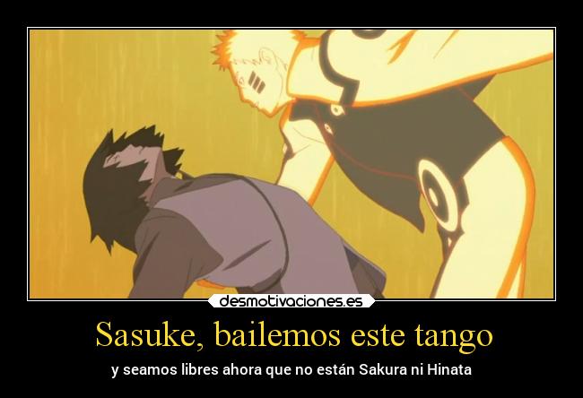 Sasuke, bailemos este tango - y seamos libres ahora que no están Sakura ni Hinata