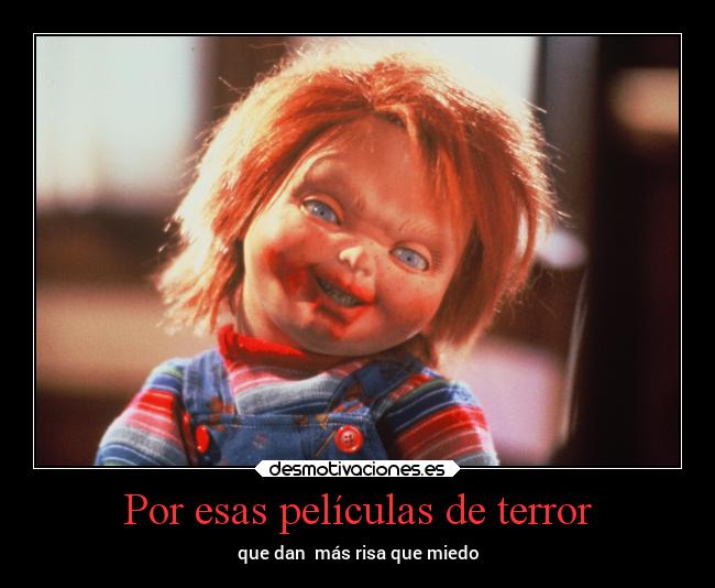 Por esas películas de terror - que dan más risa que miedo