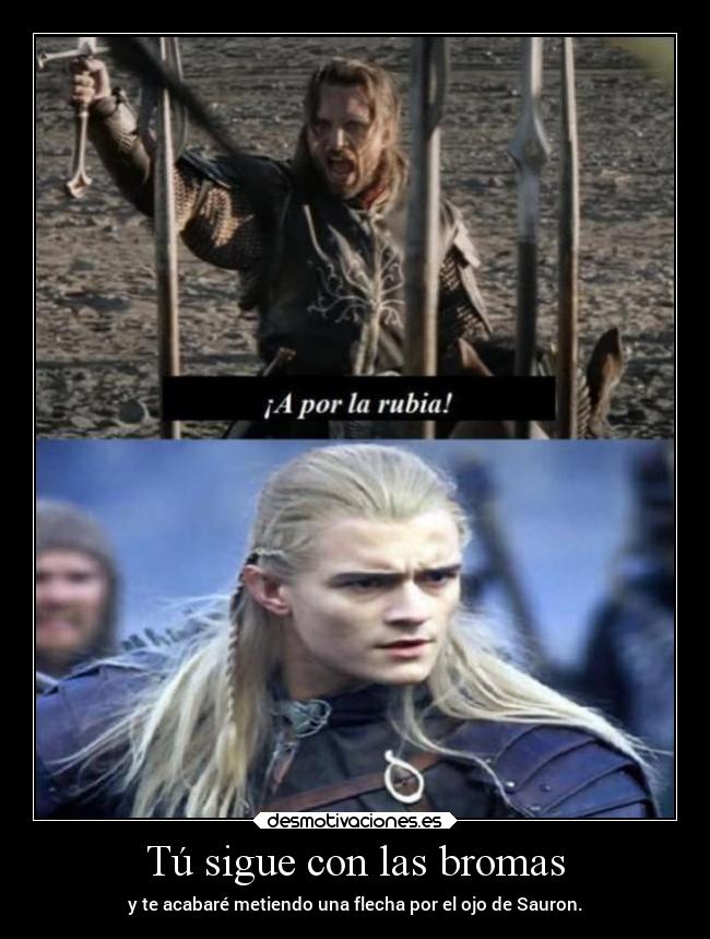 carteles humor elsenordelosanillos esdla legolas rubia aragorn ojodesauron chistaco desmotivaciones