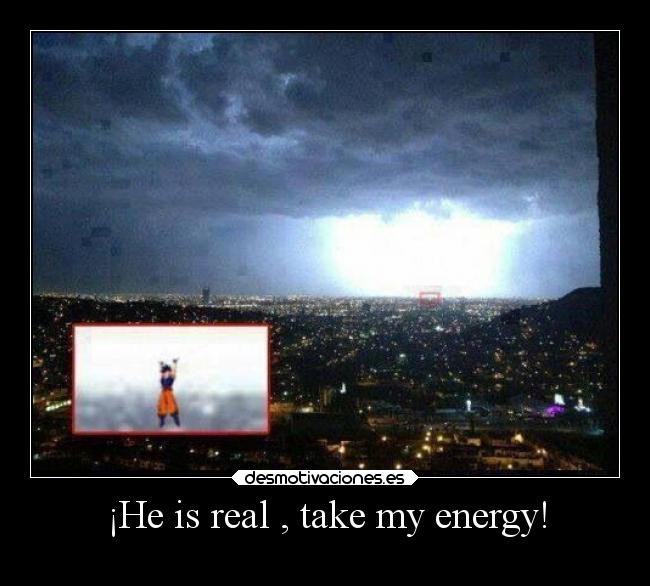 ¡He is real , take my energy! - 