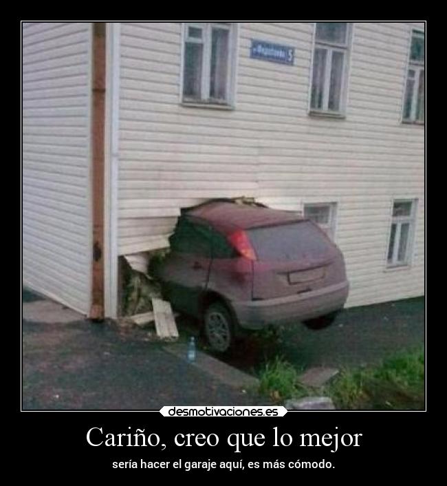 Cariño, creo que lo mejor - sería hacer el garaje aquí, es más cómodo.