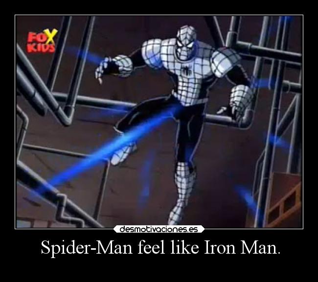 Spider-Man feel like Iron Man. - 