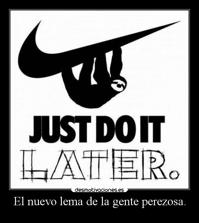 El nuevo lema de la gente perezosa. - 
