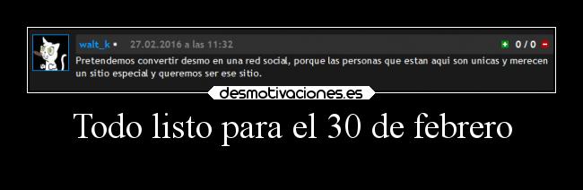 Todo listo para el 30 de febrero -