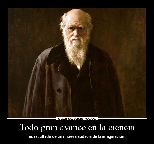 Todo gran avance en la ciencia - es resultado de una nueva audacia de la imaginación.