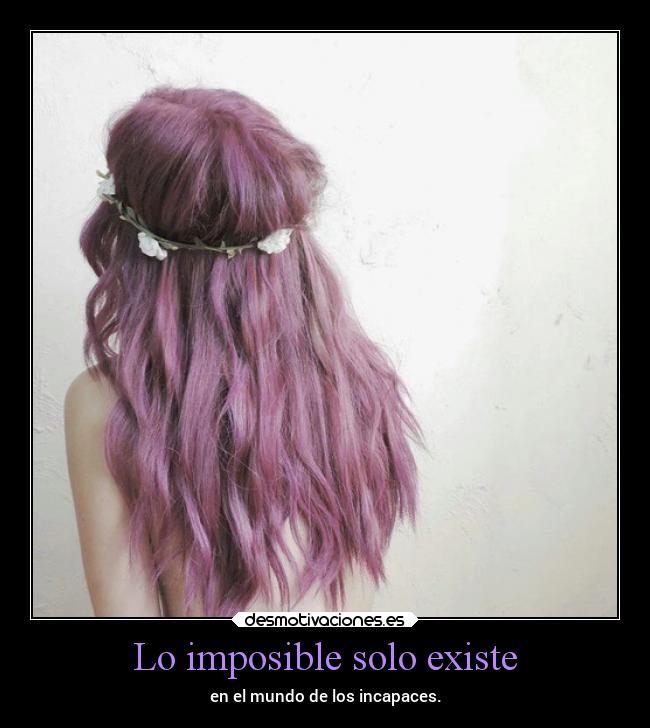 carteles imposible vida imposible incapaz intentarlo desmotivaciones