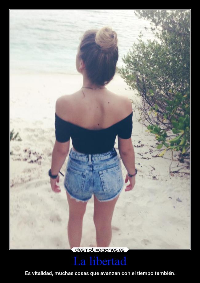 La libertad - Es vitalidad, muchas cosas que avanzan con el tiempo también.