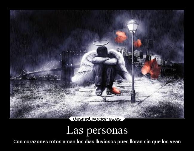 Las personas - Con corazones rotos aman los días lluviosos pues lloran sin que los vean