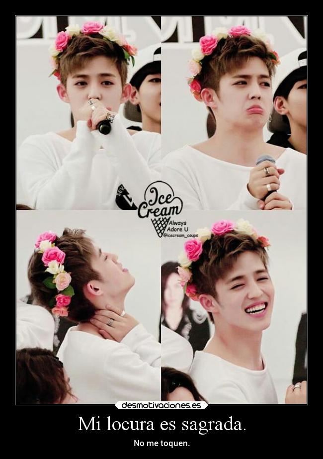 Mi locura es sagrada. - No me toquen.