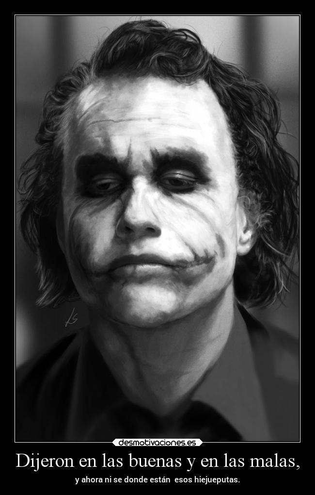 Dijeron en las buenas y en las malas, -