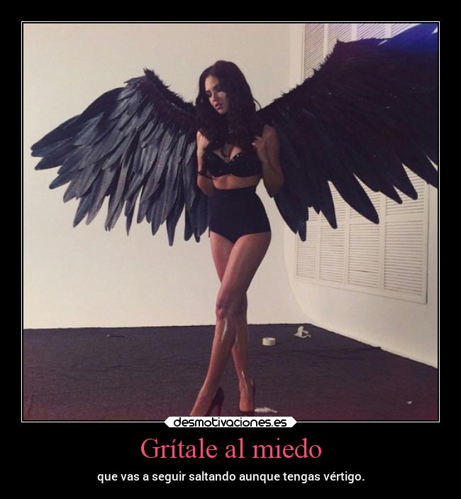 Grítale al miedo - que vas a seguir saltando aunque tengas vértigo.