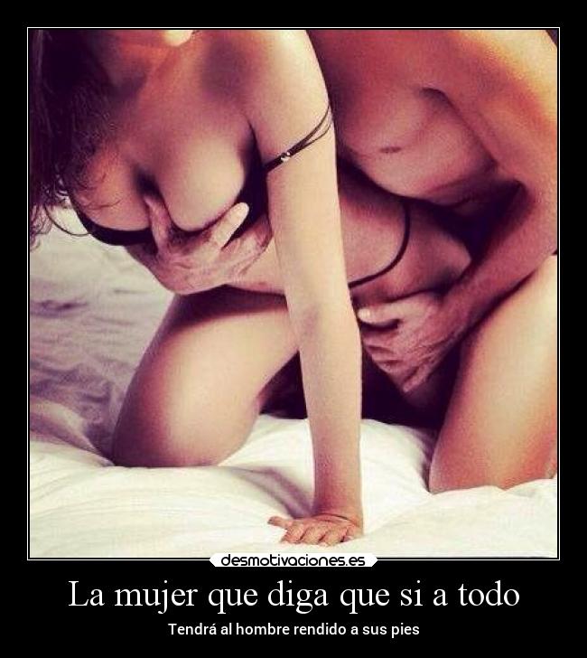 La mujer que diga que si a todo -