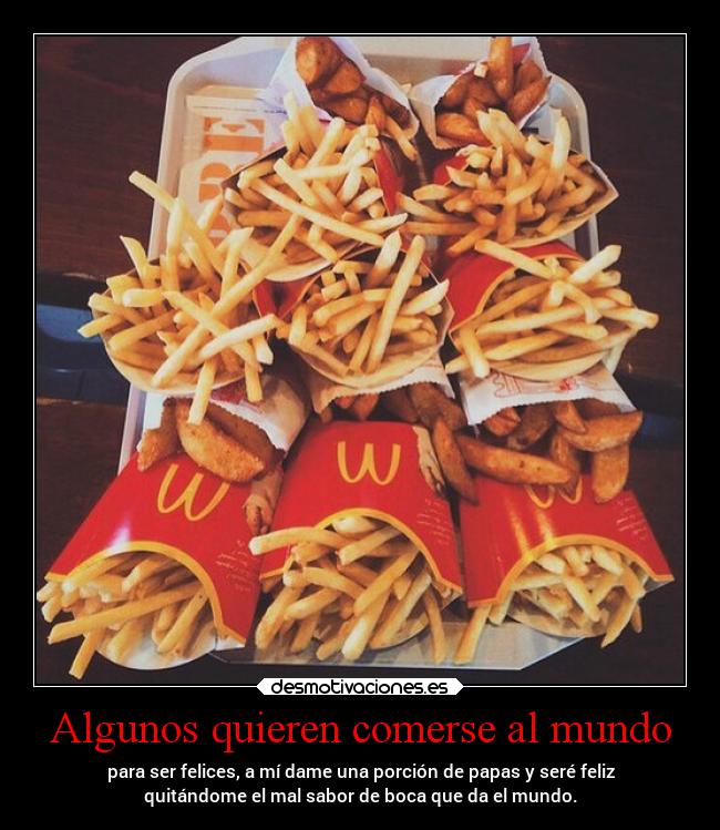 Algunos quieren comerse al mundo - 