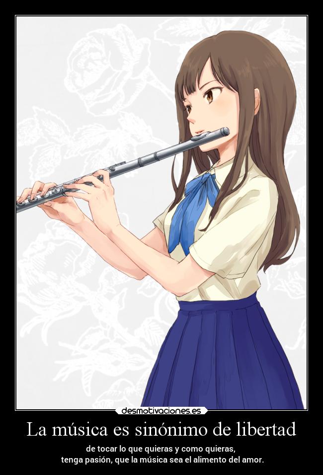 La música es sinónimo de libertad - de tocar lo que quieras y como quieras,
tenga pasión, que la música sea el alimento del amor.