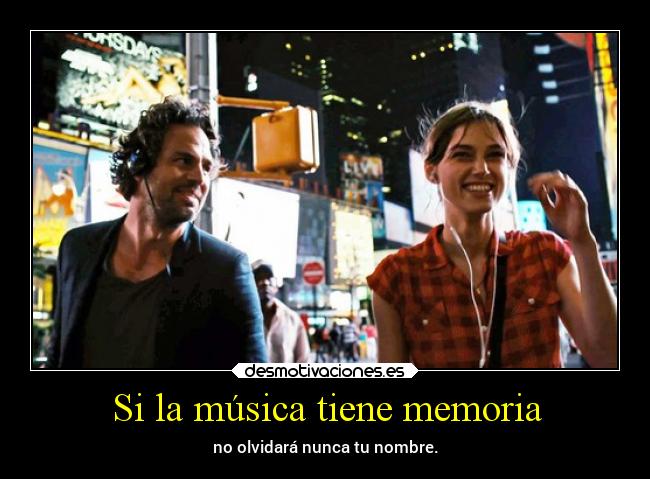 Si la música tiene memoria - no olvidará nunca tu nombre.
