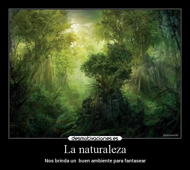 La naturaleza - Nos brinda un buen ambiente para fantasear