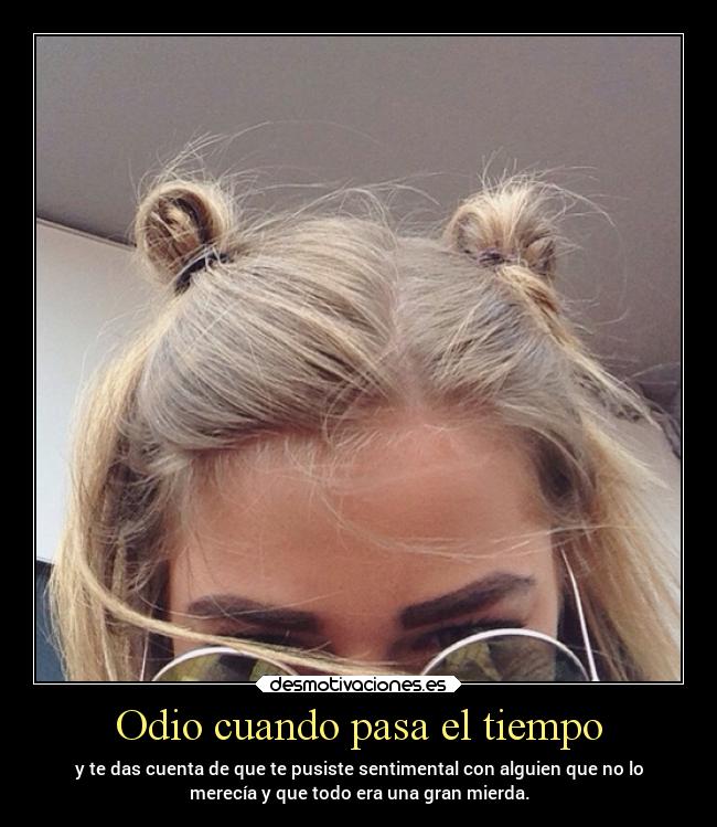 Odio cuando pasa el tiempo -