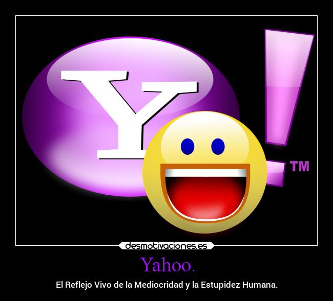 Yahoo. - El Reflejo Vivo de la Mediocridad y la Estupidez Humana.