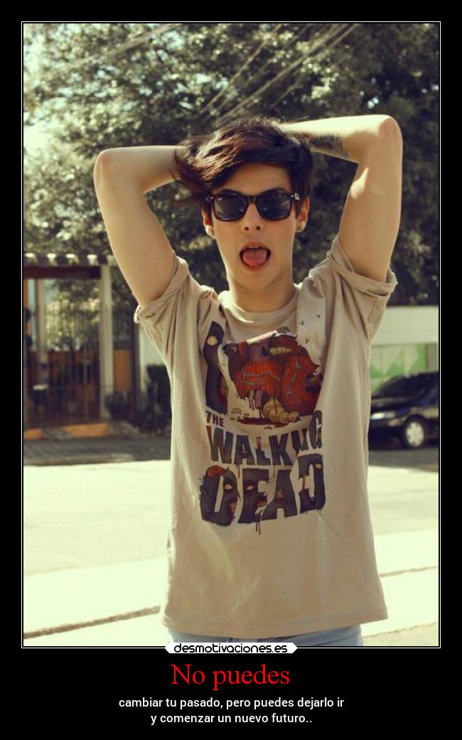 No puedes - cambiar tu pasado, pero puedes dejarlo ir
y comenzar un nuevo futuro..