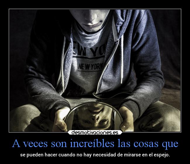 A veces son increíbles las cosas que - 