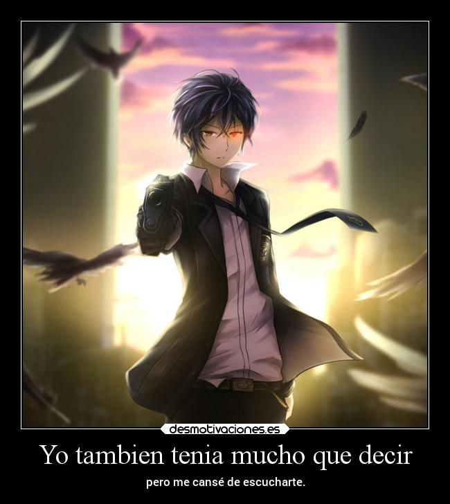 Yo tambien tenia mucho que decir - pero me cansé de escucharte.