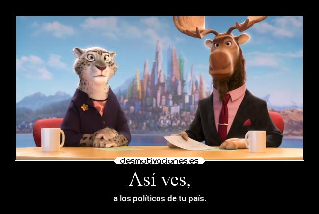 Así ves, - a los políticos de tu país.