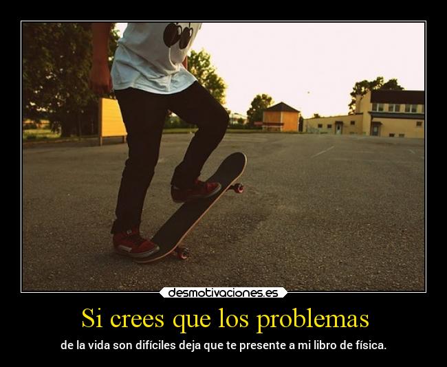 Si crees que los problemas - 