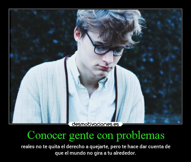 Conocer gente con problemas - 