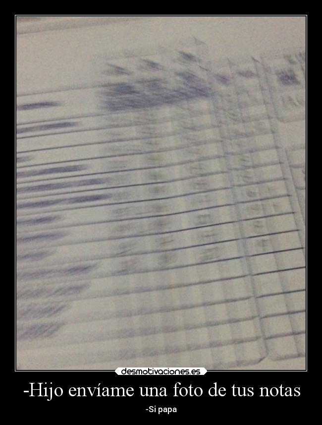 -Hijo envíame una foto de tus notas -