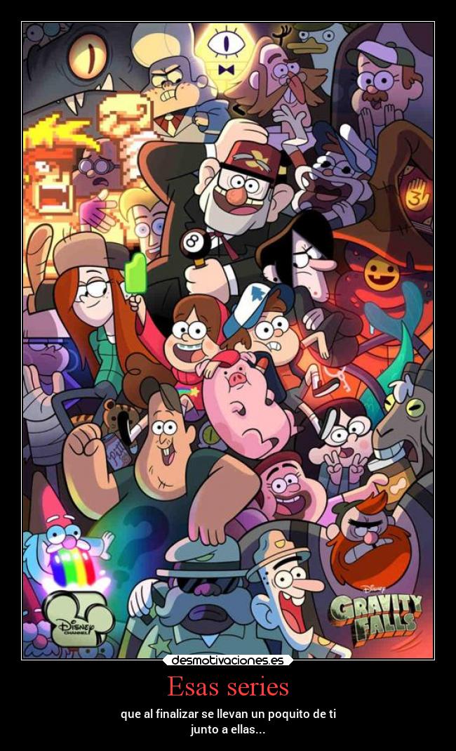 Esas series - que al finalizar se llevan un poquito de ti
junto a ellas...