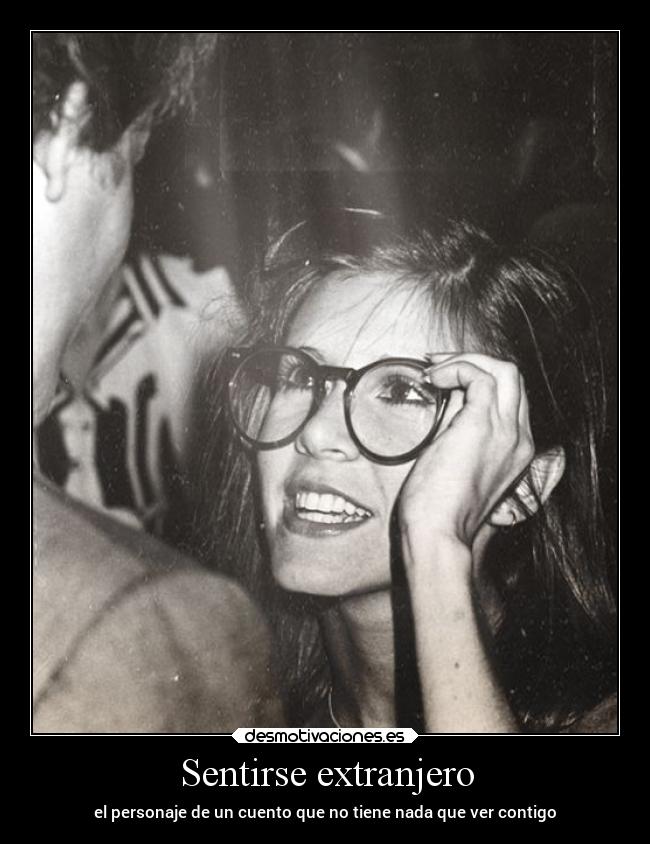 Sentirse extranjero - el personaje de un cuento que no tiene nada que ver contigo