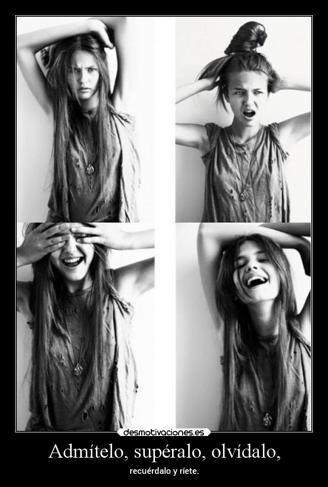 Admítelo, supéralo, olvídalo, - 