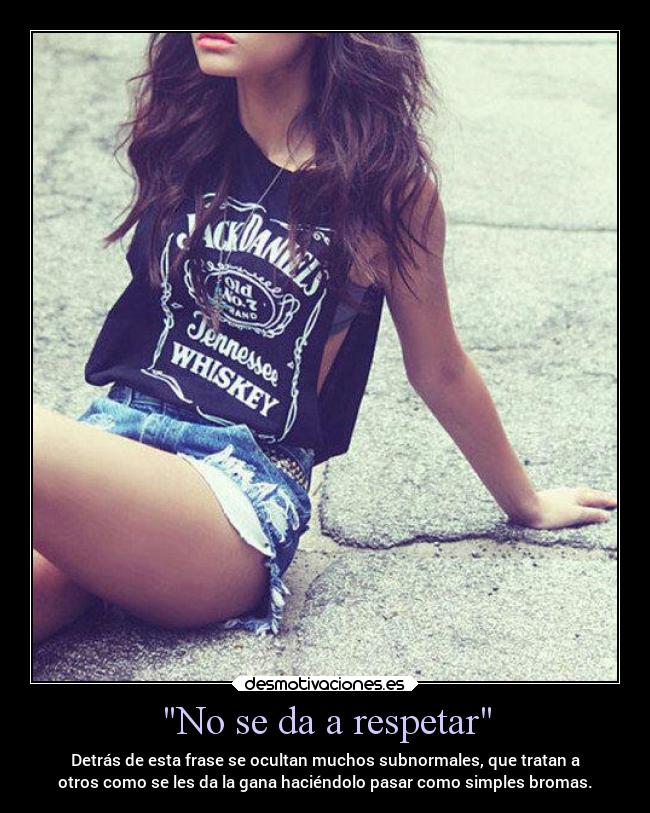 No se da a respetar -