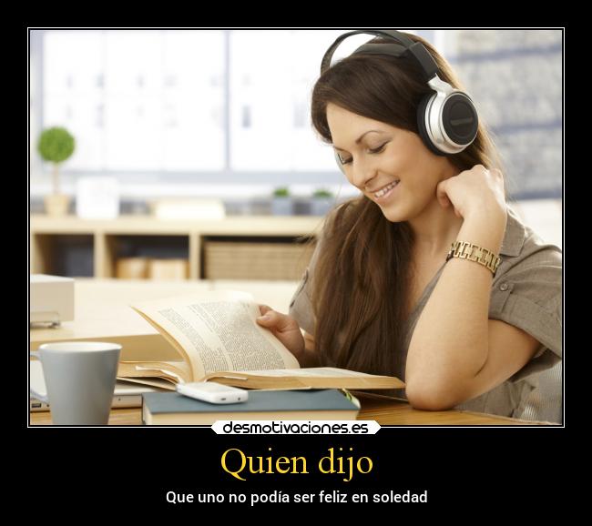 Quien dijo - Que uno no podía ser feliz en soledad