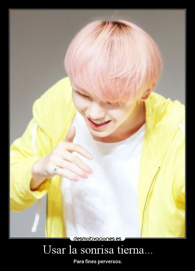 Usar la sonrisa tierna... - Para fines perversos.