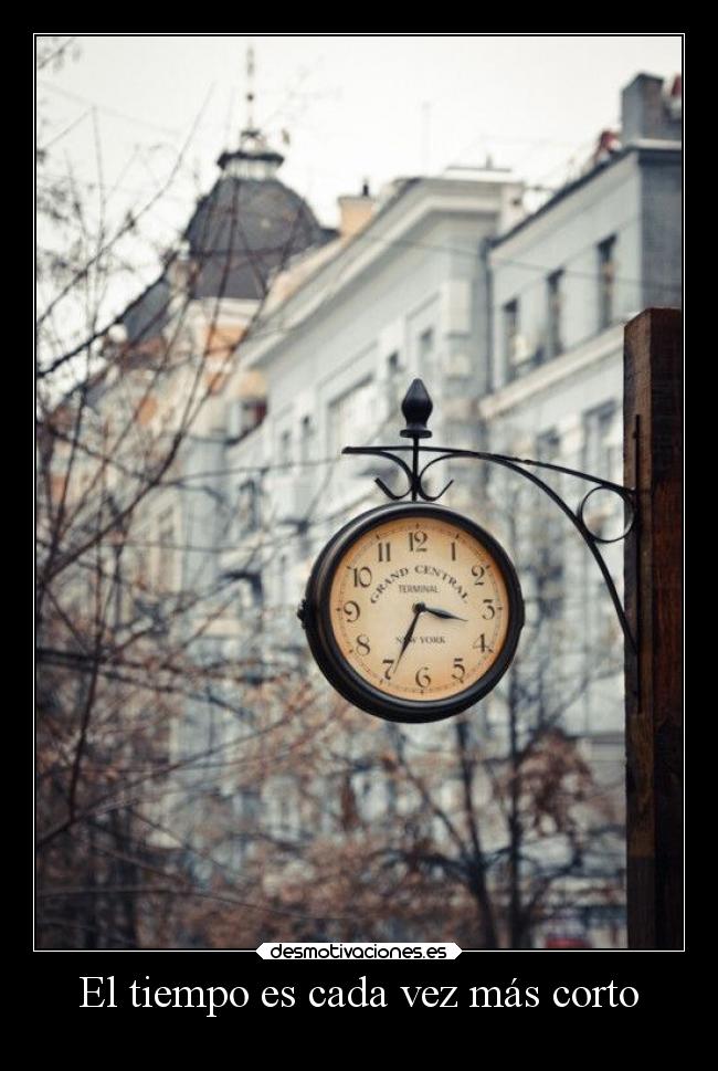El tiempo es cada vez más corto -