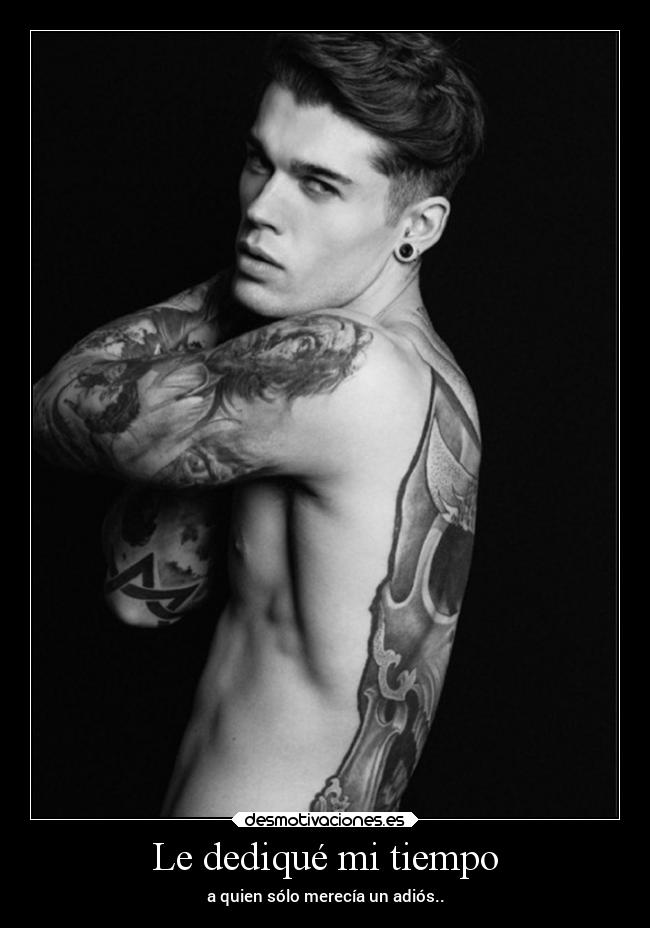 Le dediqué mi tiempo - a quien sólo merecía un adiós..