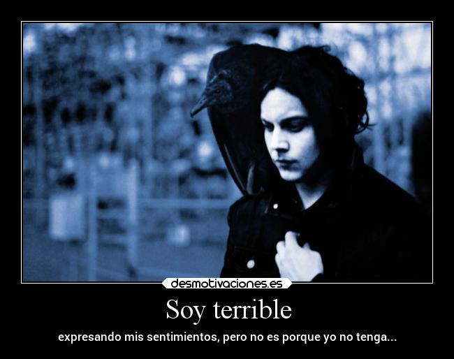 Soy terrible - expresando mis sentimientos, pero no es porque yo no tenga...