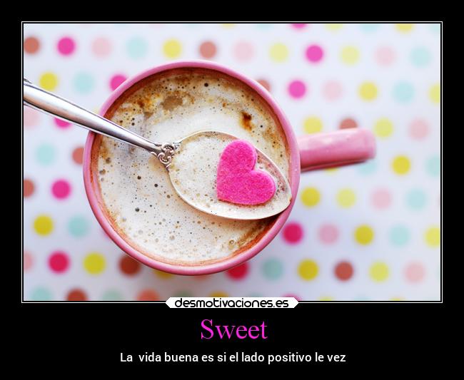 Sweet - La vida buena es si el lado positivo le vez