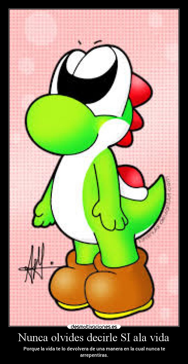 Nunca olvides decirle SI ala vida - 
