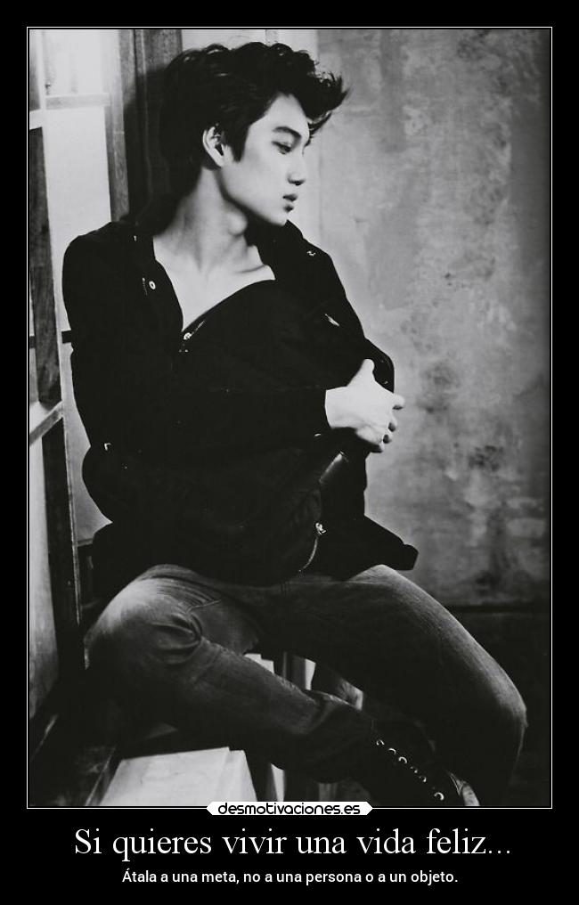 Si quieres vivir una vida feliz... - Átala a una meta, no a una persona o a un objeto.