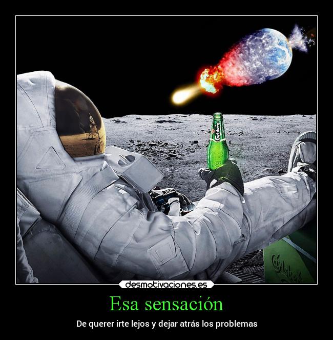 carteles vida atras luna astronauta tierra irte lejos desmotivaciones