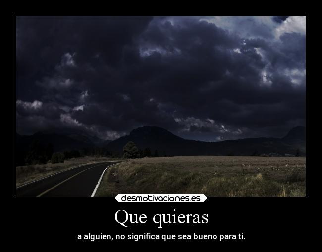 Que quieras - a alguien, no significa que sea bueno para ti.