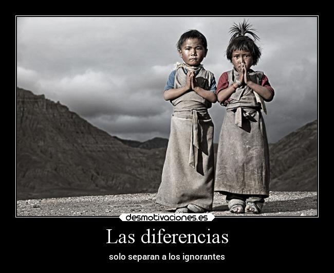 Las diferencias - solo separan a los ignorantes