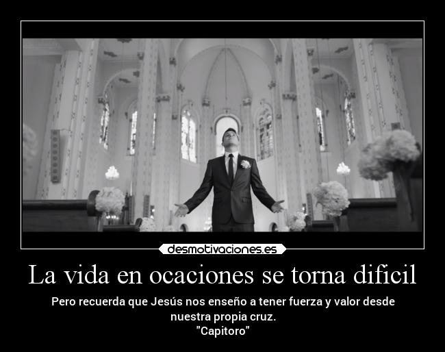 La vida en ocaciones se torna dificil -