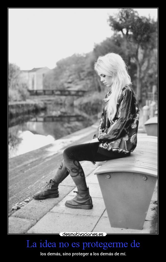 La idea no es protegerme de -