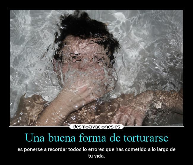 Una buena forma de torturarse -
